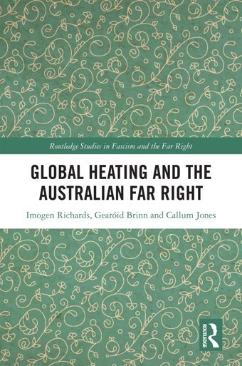 Global Heating And The Australian Far Right ( Studies In Fascism And The Far Right) Richards, Imogen Routledge