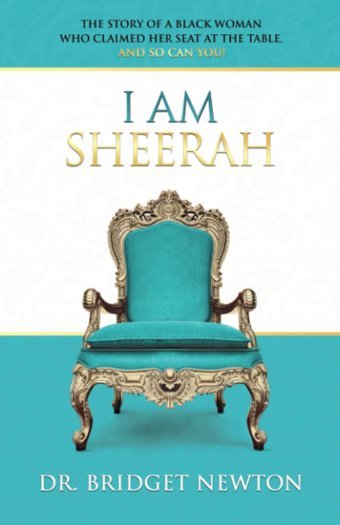 I Am Sheerahthe Story Of A Black Woman Who Claimed Her Seat At The Table, And So Can You! Newton, Dr. Bridget Independently Publıshed