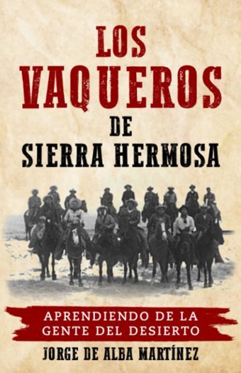 Los Vaqueros De Sierra Hermosaaprendiendo De La Gente Del Desierto (Spanish Edition) De Alba, Jorge Independently Publıshed