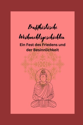 Buddhistische WeihnachtsgeschichteneIn Fest Des Friedens Und Der Besinnlichkeit Leiskau, Maria-Dana Independently Publıshed