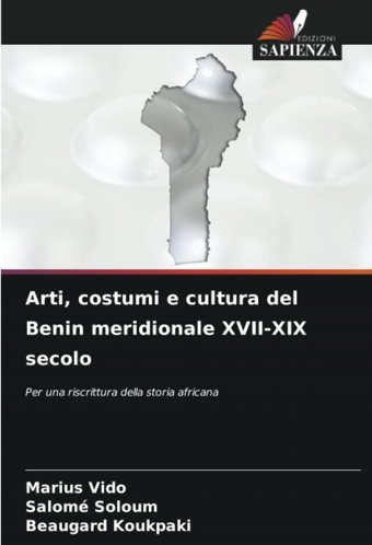 Arti, Costumi E Cultura Del BenIn Meridionale Xvıı-Xıx Secoloper Una Riscrittura Della Storia Africana Vıdo, Marius Edizioni Sapienza