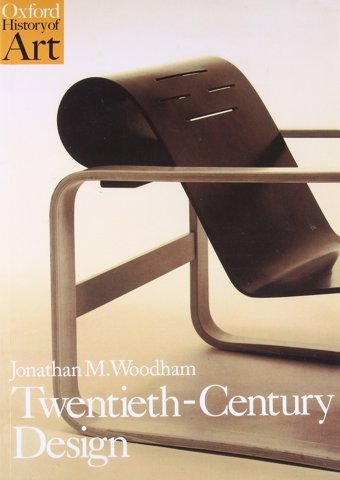Twentieth Century Design (Oxford History Of Art) Woodham, Jonathan M. Oxford Unıversıty Press