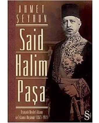 Said Halim Paşaosmanlı Devlet Adamı Ve İslamcı Düşünür ( 1865-1921 ) Ahmet Şeyhun Everest Yayınları