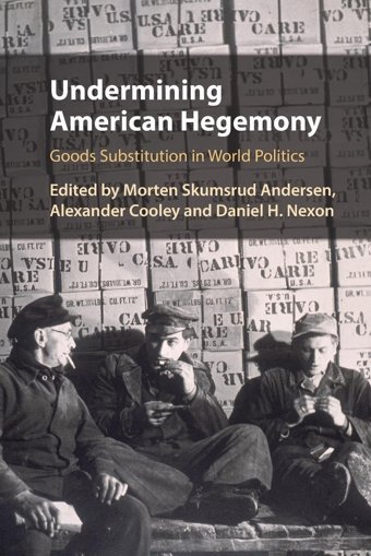 Undermining American Hegemonygoods Substitution In World Politics Cambridge University Press, Uk