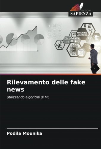 Rilevamento Delle Fake Newsutilizzando Algoritmi Di Ml Mounika, Podila Edizioni Sapienza