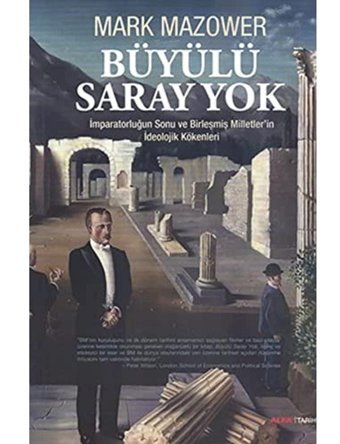 Büyülü Saray Yoki̇mparatorluğun Sonu Ve Birleşmiş Milletler'In İdeolojik Kökenlerii̇mparatorluğun Sonu Ve Birleşmiş Milletler'In İdeolojik Kökenleri Mark Mazower Alfa Yayınları