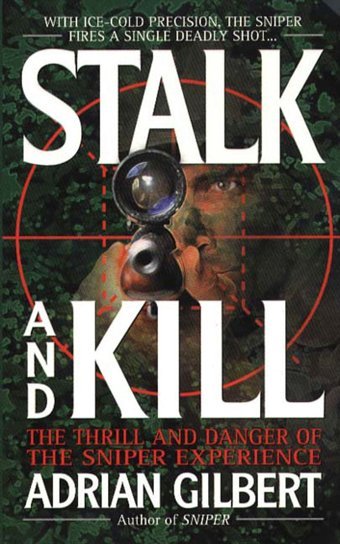 Stalk And Killthe Thrill And Danger Of The Sniper Experience Gilbert, Adrian St. Martin'S Press