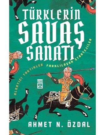 TürklerIn Savaş Sanatıaldatıcı Taktikler Farklılaşan Stratejiler Ahmet Nurullah Özdal Timaş