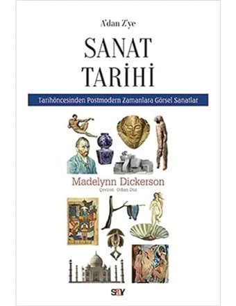 A' Dan Z' Ye Sanat Tarihitarih Öncesinden Postmodern Zamanlara Görsel Sanatlar Madelynn Dickerson Say Yayınları