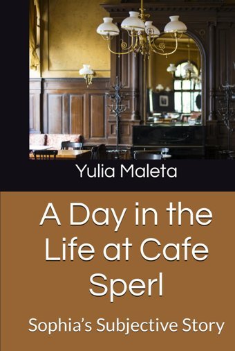 A Day In The Life At Cafe Sperlsophias Subjective Story (Introducing Viennas Caf Culture, Band 11) Maleta, Dr. Yulia Independently Publıshed