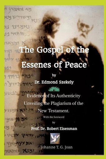 The Gospel Of The Essenes Of Peace By Dr. Edmond Szekelyevidence Of Its Authenticity, Unveiling The Plagiarism Of The New Testament. With The Foreword By Prof. Dr. Robert Eisenman Joan, Johanne T.G. Tredition