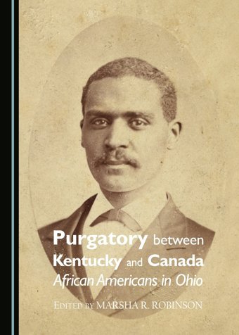 Purgatory Between Kentucky And Canadaafrican Americans In Ohio Marsha R. Robinson Cambridge Scholars Publishing