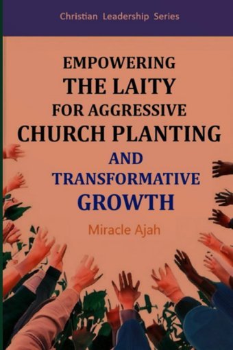 Empowering The Laity For Aggressive Church Planting And Transformative Growth Ajah, Miracle Independently Publıshed