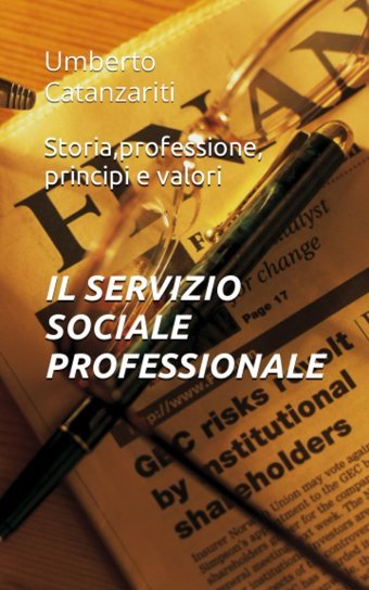 Il Servızıo Socıale Professıonalestorıa, Professıone, Prıncıpı E Valorı (Italian Edition) Catanzariti, Umberto Independently Publıshed