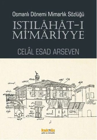 Osmanlı Dönemi Mimarlık Sözlüğü - Istılahat-I Mimariyye Celal Esad Arseven Kaknüs Yayınları