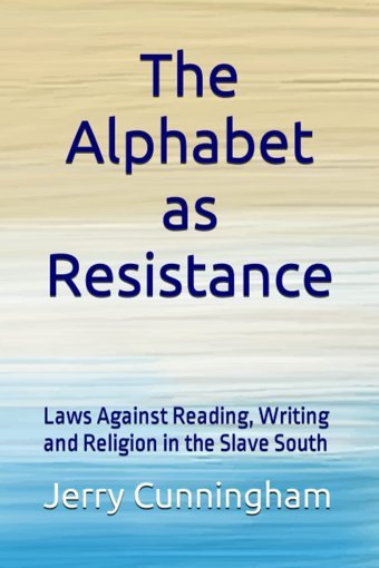 The Alphabet As Resistancelaws Against Reading, Writing And Religion In The Slave South Cunningham, Jerry Independently Publıshed