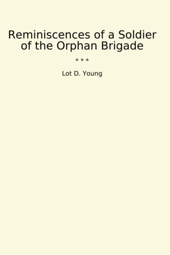 Reminiscences Of A Soldier Of The Orphan Brigade (Classic Books) Lot D. Young Lettel Books