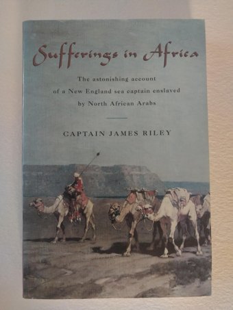 Sufferings In Africathe Astonishing Account Of A New England Sea CaptaIn Enslaved By North African Arabs Riley, James Rowman & Littlefield