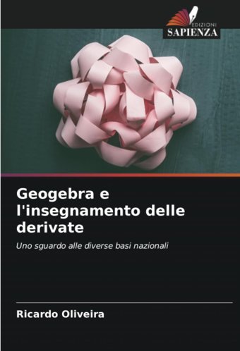 Geogebra E L'İnsegnamento Delle Derivateuno Sguardo Alle Diverse Basi Nazionali Oliveira, Ricardo Edizioni Sapienza