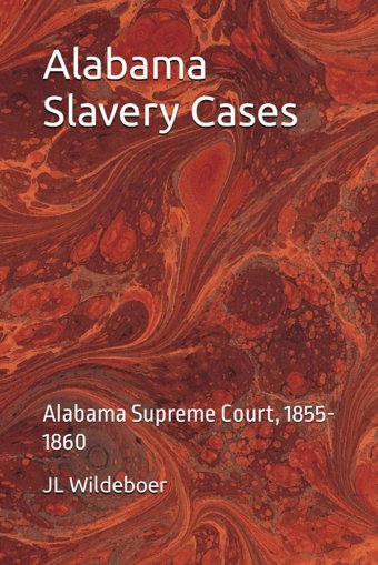 Alabama Slavery Casesalabama Supreme Court, 1855-1860 Wildeboer, Jl Independently Publıshed