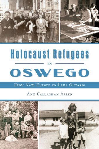 Holocaust Refugees In Oswegofrom Nazi Europe To Lake Ontario (American Heritage) Allen, Ann Callaghan Hıstory Pr
