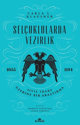 Selçuklularda Vezirliksivil İdare Üzerine Bir Araştırma (1055-1194) Carla L. Klausner Kronik Kitap