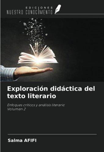 ExploracIn Didctica Del Texto Literarioenfoques Crticos Y Anlisis Literariovolumen 2 Afıfı, Salma Ediciones Nuestro Conocimiento