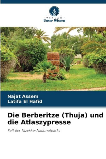 Die Berberitze (Thuja) Und Die Atlaszypressefall Des Tazekka-Nationalparks Assem, Najat Verlag Unser Wissen