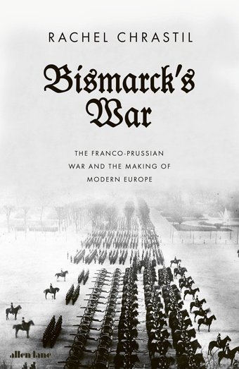 Bismarck'S Warthe Franco-Prussian War And The Making Of Modern Europe Chrastil, Rachel Allen Lane