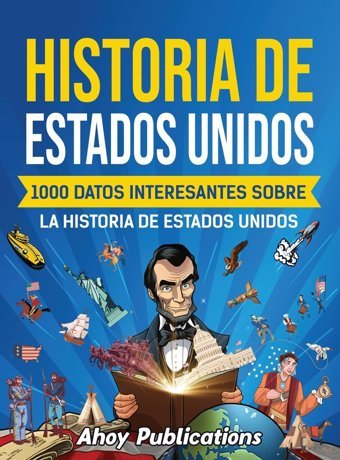 Historia De Estados Unidos1000 Datos İnteresantes Sobre La Historia De Estados Unidos Publications, Ahoy Legerum Ab