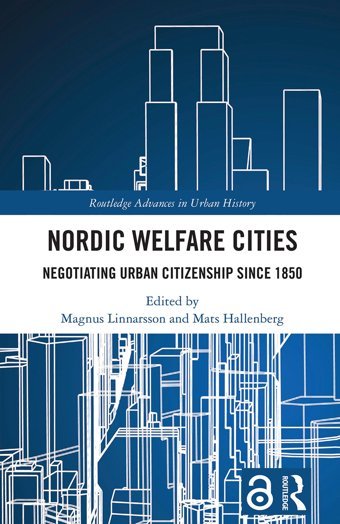 Nordic Welfare Citiesnegotiating Urban Citizenship Since 1850 ( Advances In Urban History) Routledge
