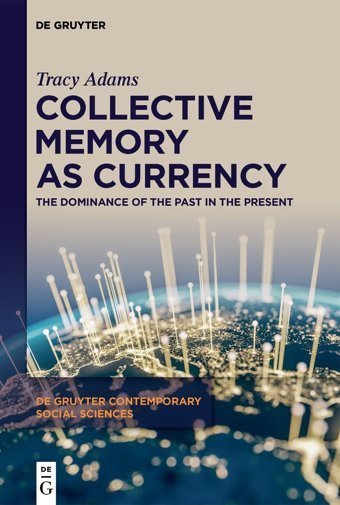 Collective Memory As Currencythe Dominance Of The Past In The Present ( Contemporary Social Sciences, 32) Adams, Tracy De Gruyter