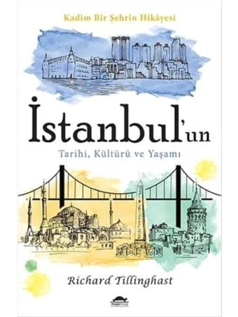 İstanbul'Un Tarihi, Kültürü Ve Yaşamıkadim Bir ŞehrIn Hikayesi Richard Tillinghast Maya Kitap