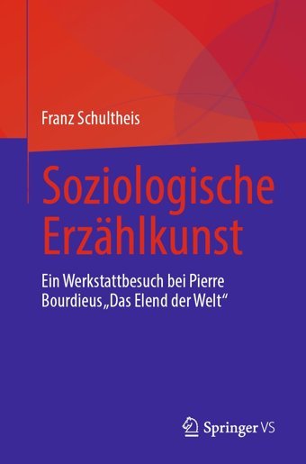 Soziologische ErzhlkunsteIn Werkstattbesuch Bei Pierre Bourdieus Das Elend Der Welt Schultheis, Franz Springer Verlag