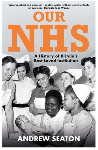 Our Nhsa History Of Britain'S Best Loved Institution Andrew Seaton Yale University Press