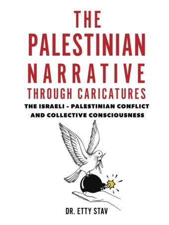 The Palestinian Narrative Through Caricaturesthe Israeli - Palestinian Conflict And Collective Consciousness Stav, Etty Independently Publıshed
