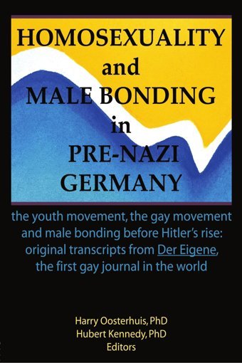 Homosexuality And Male Bonding In Pre-Nazi Germanythe Youth Movement, The Gay Movement, And Male Bonding Before Hitler'S Rise Kennedy, Hubert Routledge