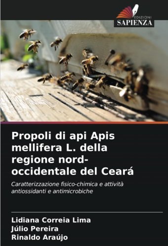 Propoli Di Api Apis Mellifera L. Della Regione Nord-Occidentale Del Cearcaratterizzazione Fisico-Chimica E Attivit Antiossidanti E Antimicrobiche Correia Lima, Lidiana Edizioni Sapienza