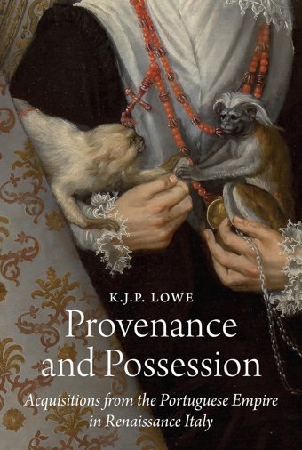 Provenance And Possessionacquisitions From The Portuguese Empire In Renaissance Italy (E. H. Gombrich Lecture Series, 8) Lowe, K. J. P. Princeton University Press