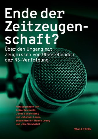Ende Der Zeitzeugenschaft?Über Den Umgang Mit Zeugnissen Von Überlebenden Der Ns-Verfolgung WallsteIn Verlag