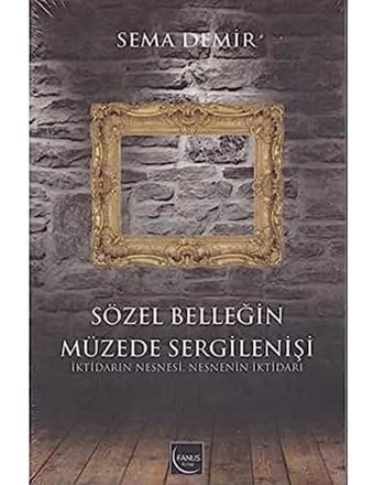 Sözel BelleğIn Müzede Sergilenişii̇ktidarın Nesnesi, NesnenIn İktidarı Sema Demir Fanus Yayınları