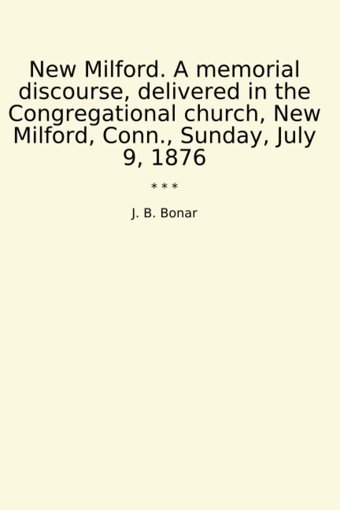 New Milford. A Memorial Discourse, Delivered In The Congregational Church, New Milford, Conn., Sunday, July 9, 1876 (Classic Books) J. B. Bonar Lettel Books
