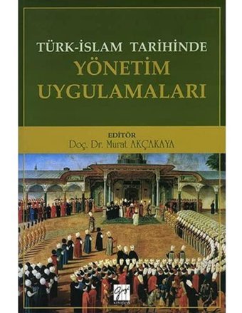Türk-İslam Tarihinde Yönetim Uygulamaları Murat Akçakaya Gazi Kitabevi - Sınav Kitapları