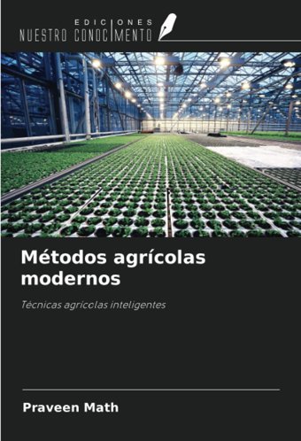 Mtodos Agrcolas Modernostcnicas Agrcolas İnteligentes Math, Praveen Ediciones Nuestro Conocimiento