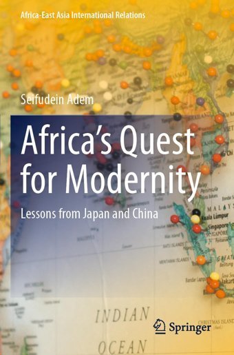 Africas Quest For Modernitylessons From Japan And China (Africa-East Asia International Relations) Adem, SeifudeIn Springer