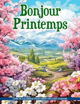 Livre De Coloriage Bonjour Printempspginas Para Colorear De Escenas Primaverales Conscientes Para Aliviar El Estrs Y Crear Creatividad Gonzales, Leslie Independently Publıshed