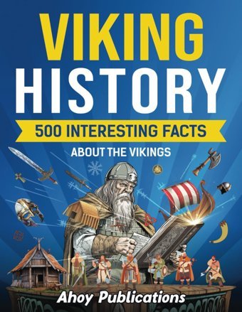 Viking History500 Interesting Facts About The Vikings (Curious Histories Collection) Publications, Ahoy Ahoy Publications