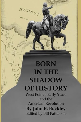 Born In The Shadow Of Historywest Point'S Early Years And The American Revolution Buckley, John B. Independently Publıshed