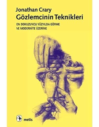 GözlemcinIn Tekniklerion Dokuzuncu Yüzyılda Görme Ve Modernite Üzerine Jonathan Crary Metis Yayınları