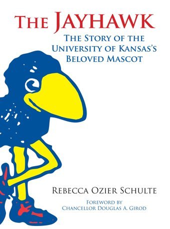 The Jayhawkthe Story Of The University Of Kansas'S Beloved Mascot Schulte, Rebecca A. University Press Of Kansas
